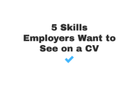 5 Skills Employers Want to See on a CV