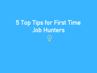 5 Top Tips for First Time Job Hunters